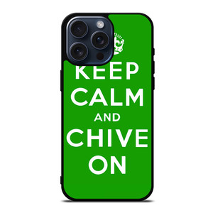 KEEP CALM AND CHIVE ON 6 iPhone 15 Pro Max Case Cover