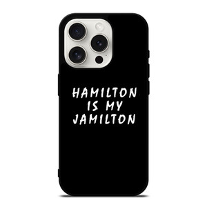 HAMILTON IS MY JAMILTON 2 iPhone 15 Pro Case Cover