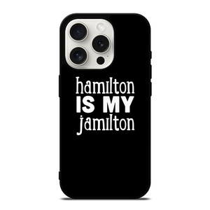 HAMILTON IS MY JAMILTON iPhone 15 Pro Case Cover