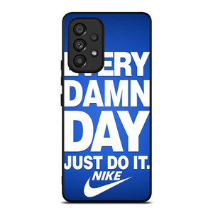 EVERY DAMN DAY JUST DO IT NIKE Samsung Galaxy A53 5G Case Cover