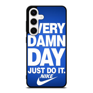 EVERY DAMN DAY JUST DO IT NIKE Samsung Galaxy S24 Case Cover