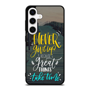 GREAT THINGS TAKE TIME QUOTES Samsung Galaxy S24 Case Cover GREAT THINGS TAKE TIME QUOTES Samsung Galaxy S24 Case Cover
