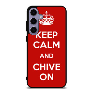 KEEP CALM AND CHIVE ON 4 Samsung Galaxy S24 Plus Case Cover