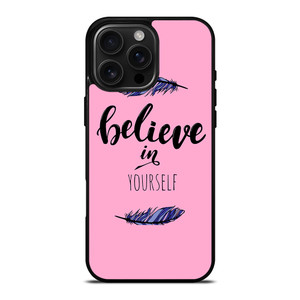 BELIEVE IN YOURSELF INSPIRATION iPhone 16 Pro Max Case Cover BELIEVE IN YOURSELF INSPIRATION iPhone 16 Pro Max Case Cover