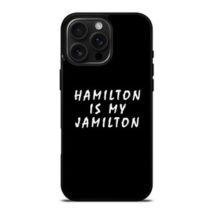 HAMILTON IS MY JAMILTON 2 iPhone 16 Pro Max Case Cover