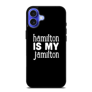 HAMILTON IS MY JAMILTON iPhone 16 Case Cover