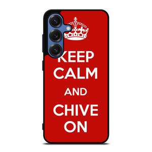 KEEP CALM AND CHIVE ON 4 Samsung Galaxy S25 Case Cover