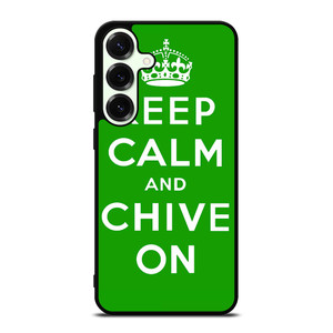 KEEP CALM AND CHIVE ON 6 Samsung Galaxy S25 Plus Case Cover