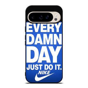 EVERY DAMN DAY JUST DO IT NIKE Google Pixel 9 Pro Case Cover EVERY DAMN DAY JUST DO IT NIKE Google Pixel 9 Pro Case Cover