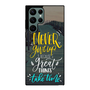 GREAT THINGS TAKE TIME QUOTES Samsung Galaxy S22 Ultra Case Cover GREAT THINGS TAKE TIME QUOTES Samsung Galaxy S22 Ultra Case Cover