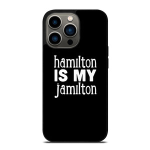 HAMILTON IS MY JAMILTON iPhone 13 Pro Case Cover