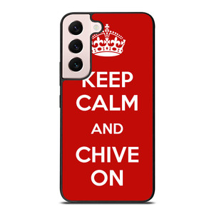 KEEP CALM AND CHIVE ON 4 Samsung Galaxy S22 Plus Case Cover