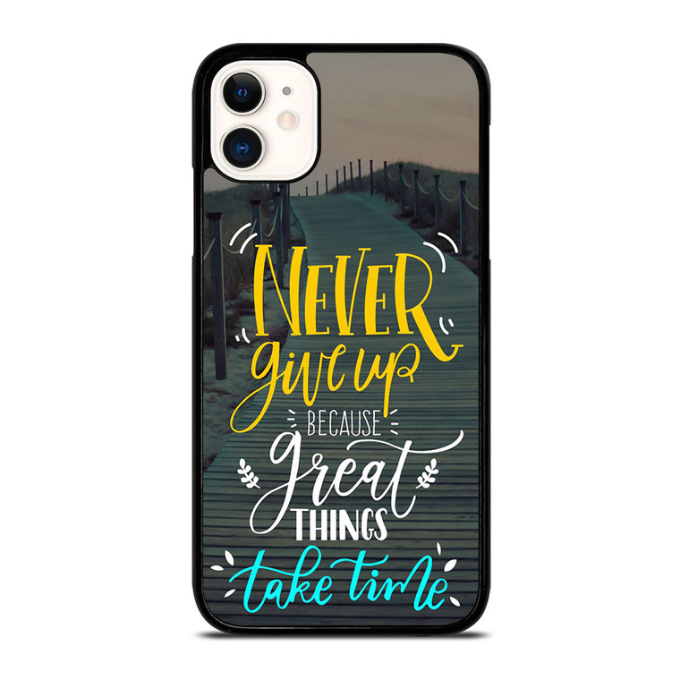 GREAT THINGS TAKE TIME QUOTES iPhone 11 Case Cover