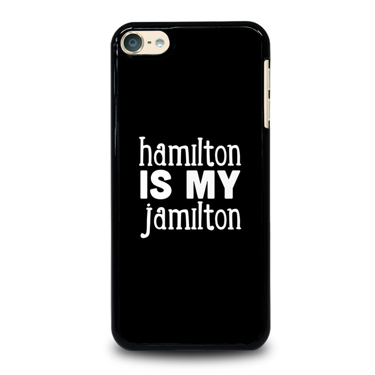 HAMILTON IS MY JAMILTON iPod Touch 6 Case Cover