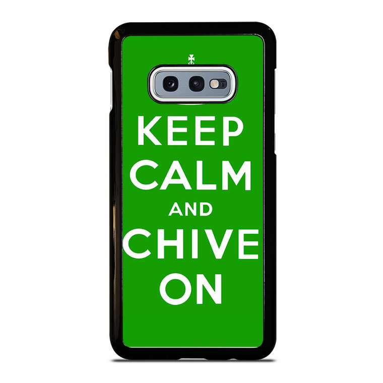 KEEP CALM AND CHIVE ON 6 Samsung Galaxy S10e Case Cover