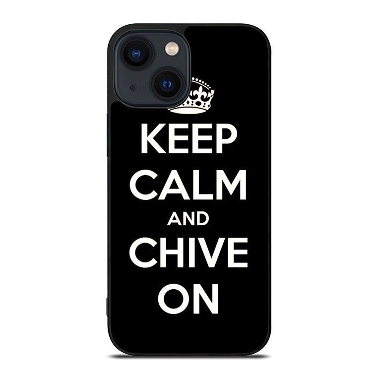 KEEP CALM AND CHIVE ON 3 iPhone 14 Plus Case Cover