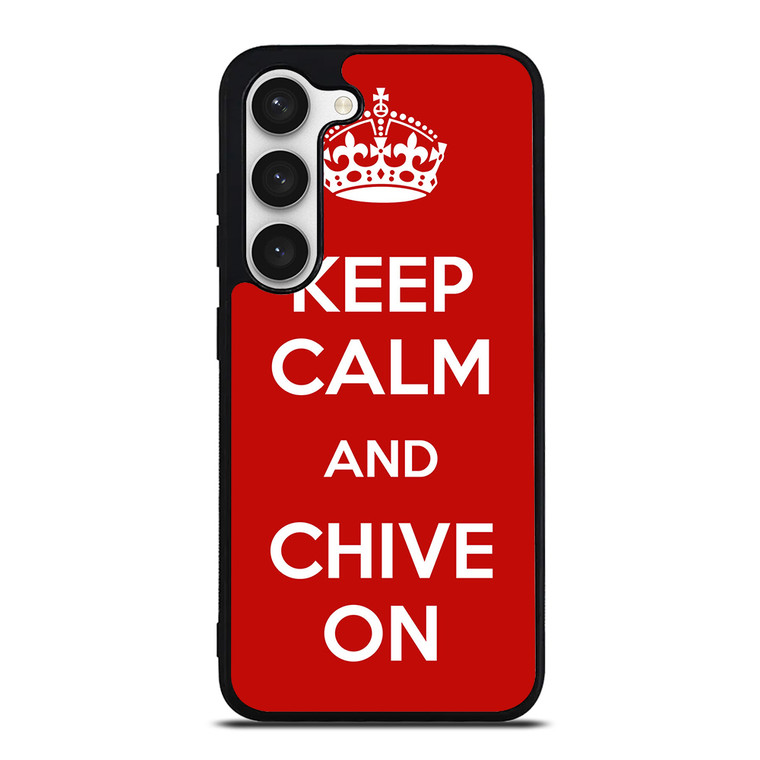 KEEP CALM AND CHIVE ON 4 Samsung Galaxy S23 Case Cover
