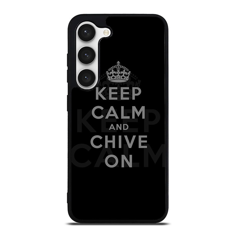 KEEP CALM AND CHIVE ON 8 Samsung Galaxy S23 Case Cover