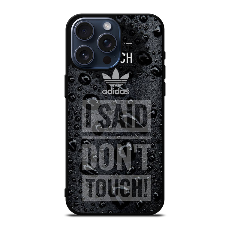 ADIDAS DON'T TOUCH MY PHONE iPhone 15 Pro Max Case Cover