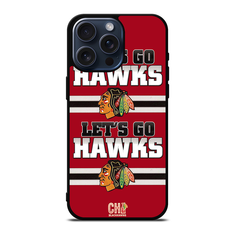 CHICAGO BLACKHAWKS LETS GO iPhone 15 Pro Max Case Cover CHICAGO BLACKHAWKS LETS GO iPhone 15 Pro Max Case Cover