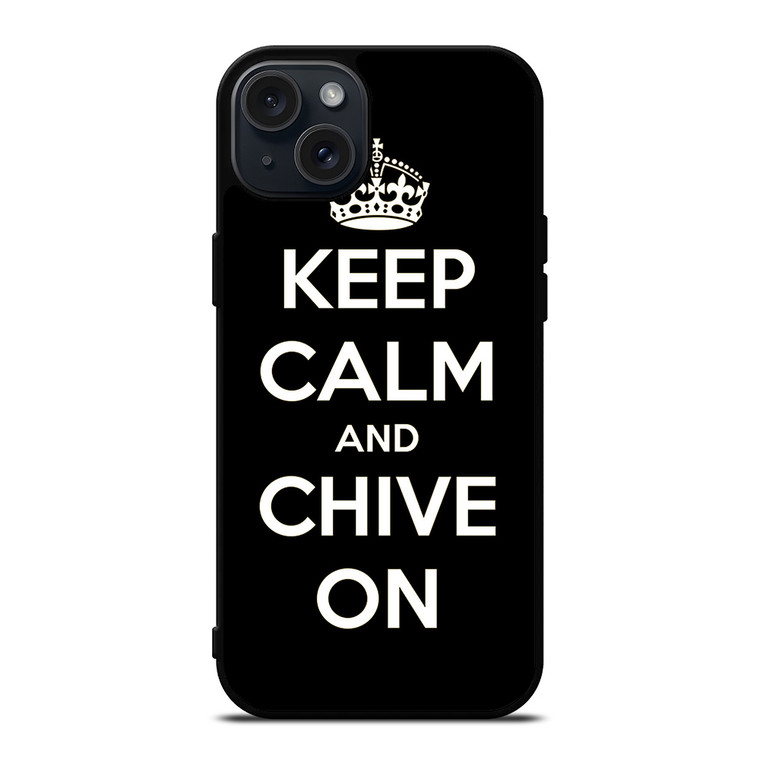KEEP CALM AND CHIVE ON 3 iPhone 15 Plus Case Cover
