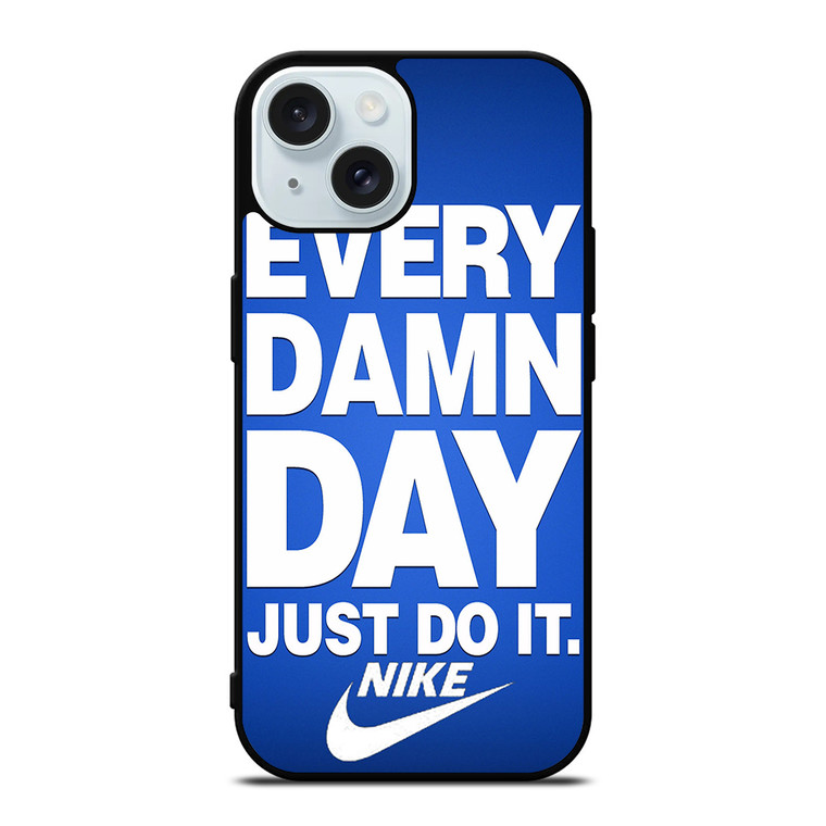 EVERY DAMN DAY JUST DO IT NIKE iPhone 15 Case Cover