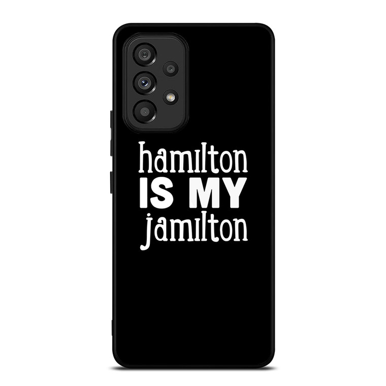 HAMILTON IS MY JAMILTON Samsung Galaxy A53 5G Case Cover