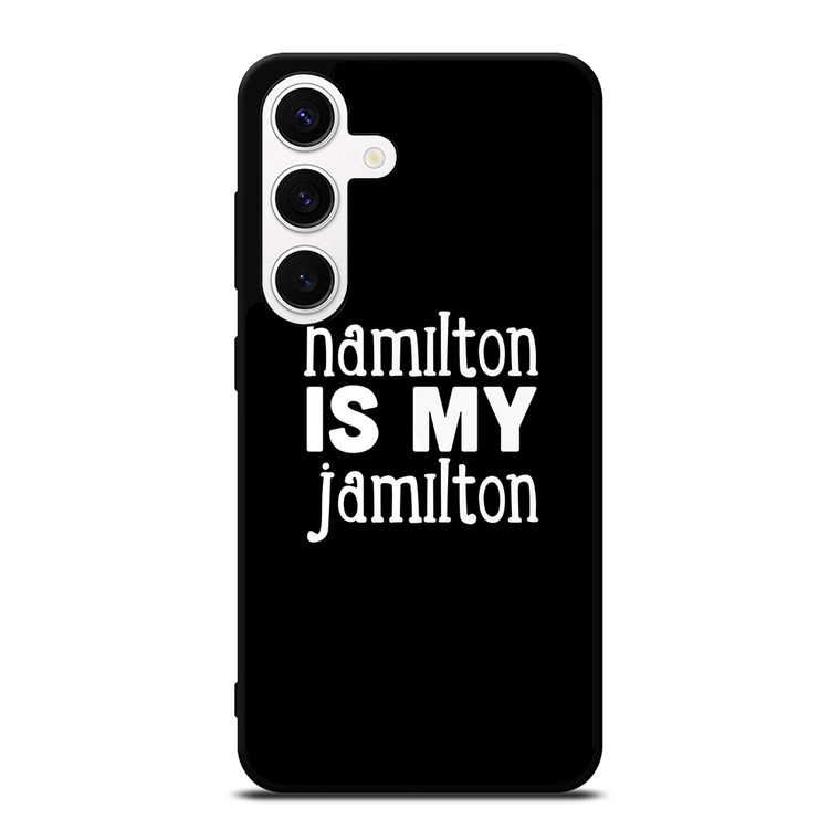 HAMILTON IS MY JAMILTON Samsung Galaxy S24 Case Cover
