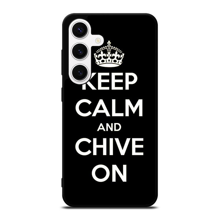 KEEP CALM AND CHIVE ON 3 Samsung Galaxy S24 Case Cover