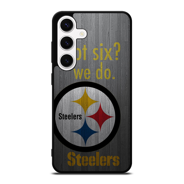 PITTSBURGH STEELERS GOT SIX Samsung Galaxy S24 Case Cover PITTSBURGH STEELERS GOT SIX Samsung Galaxy S24 Case Cover