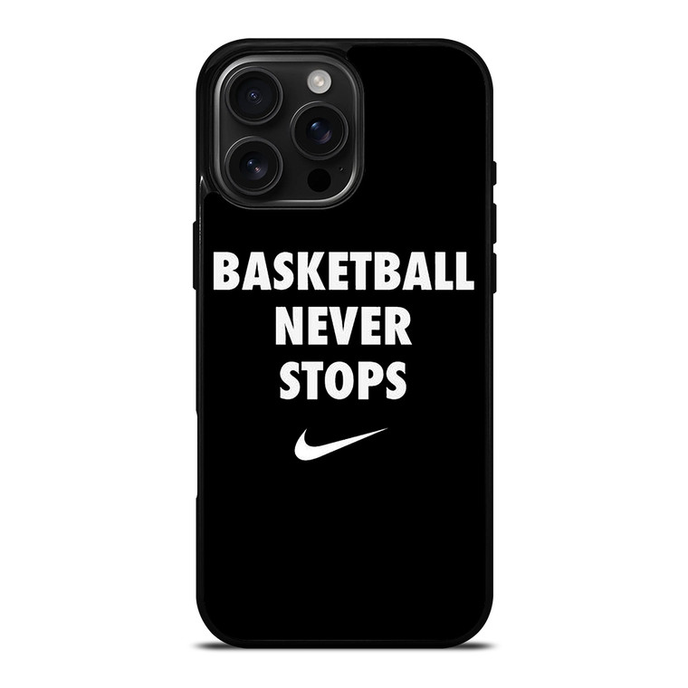 BASKETBALL NEVER STOPS 1 iPhone 16 Pro Max Case Cover