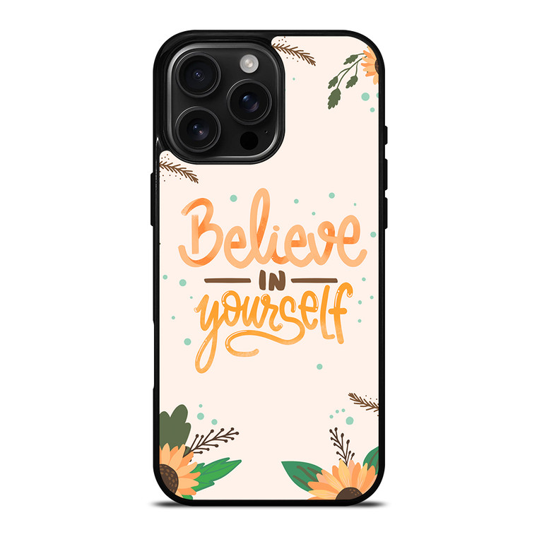 BELIEVE IN YOURSELF iPhone 16 Pro Max Case Cover