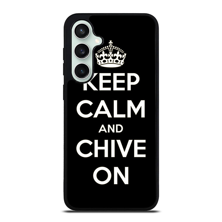 KEEP CALM AND CHIVE ON 3 Samsung Galaxy S23 FE Case Cover