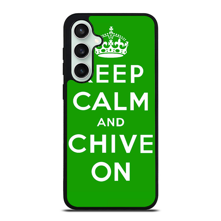 KEEP CALM AND CHIVE ON 6 Samsung Galaxy S23 FE Case Cover
