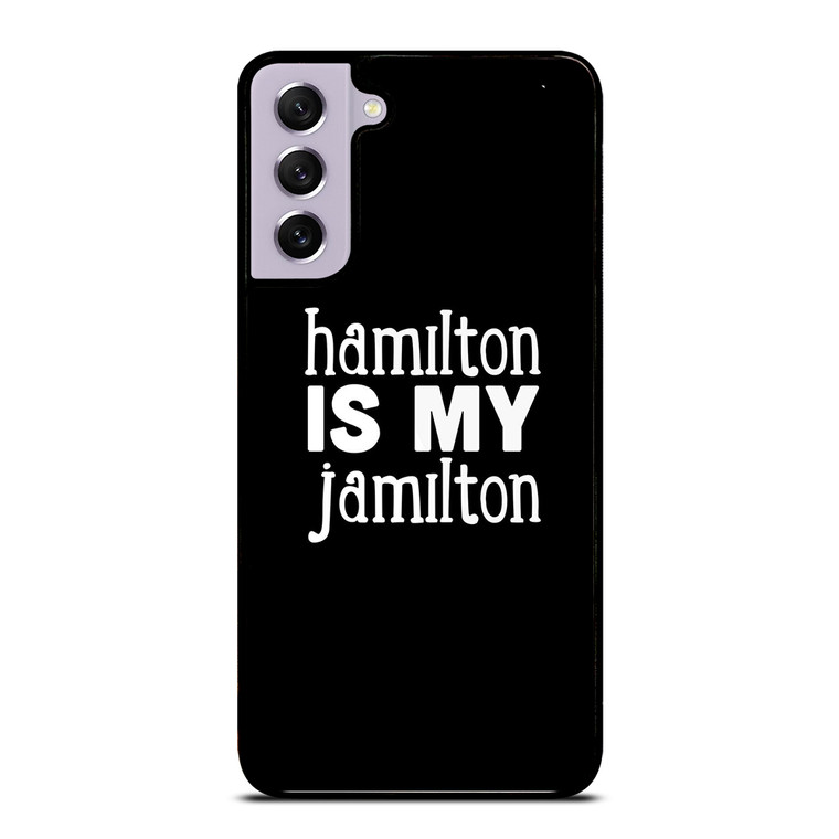 HAMILTON IS MY JAMILTON Samsung Galaxy S21 FE Case Cover