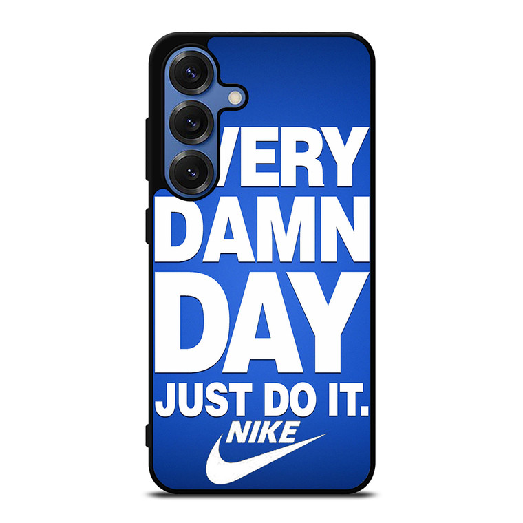 EVERY DAMN DAY JUST DO IT NIKE Samsung Galaxy S25 Case Cover
