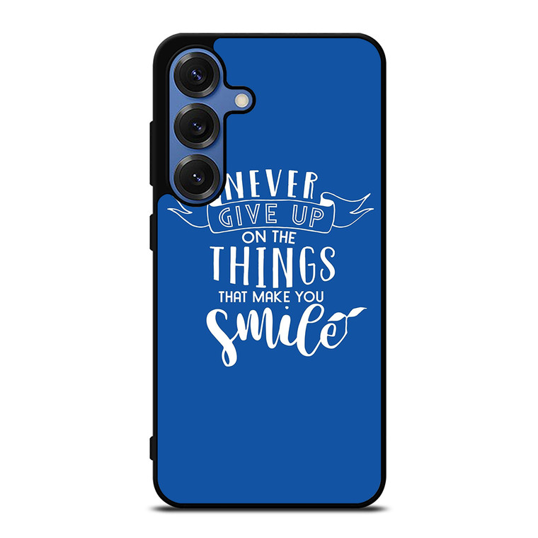 NEVER GIVE UP QOUTE Samsung Galaxy S25 Case Cover NEVER GIVE UP QOUTE Samsung Galaxy S25 Case Cover