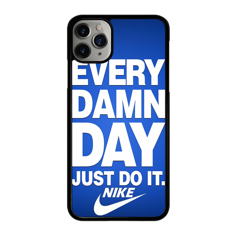 EVERY DAMN DAY JUST DO IT NIKE iPhone 11 Pro Max Case Cover