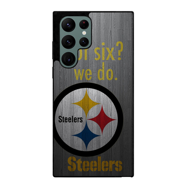 PITTSBURGH STEELERS GOT SIX Samsung Galaxy S22 Ultra Case Cover
