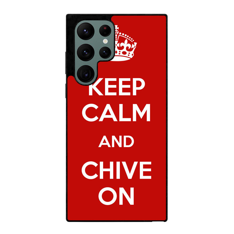 KEEP CALM AND CHIVE ON 4 Samsung Galaxy S22 Ultra Case Cover
