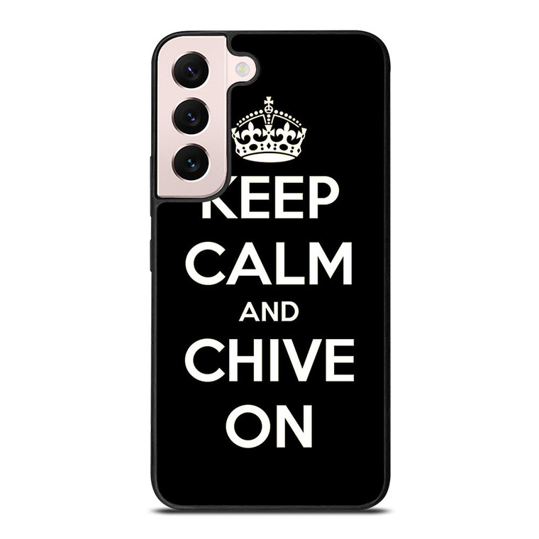 KEEP CALM AND CHIVE ON 3 Samsung Galaxy S22 Plus Case Cover
