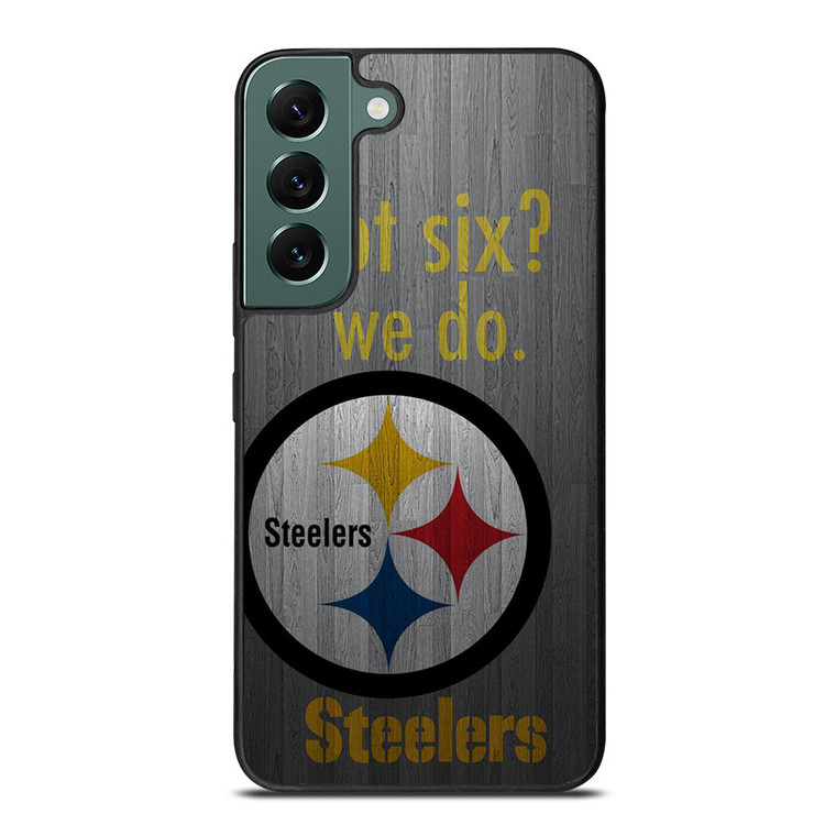 PITTSBURGH STEELERS GOT SIX Samsung Galaxy S22 Case Cover