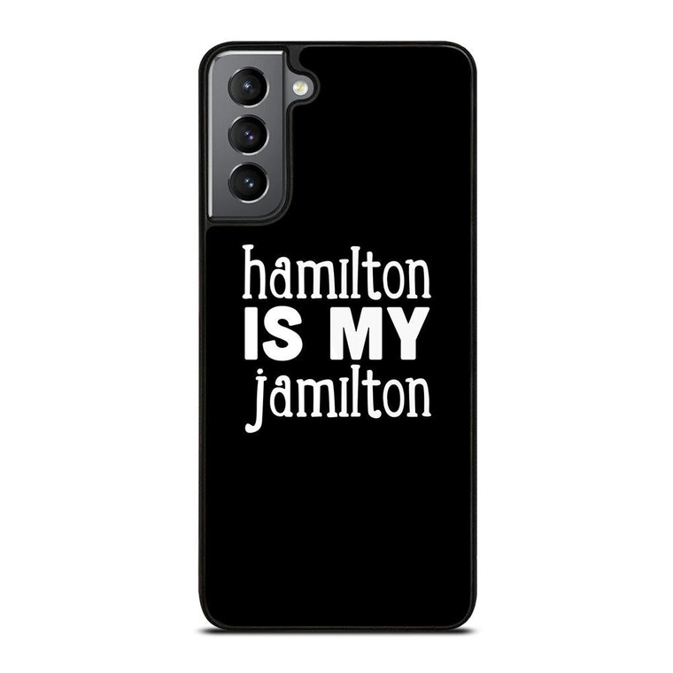 HAMILTON IS MY JAMILTON Samsung Galaxy S21 Plus Case Cover