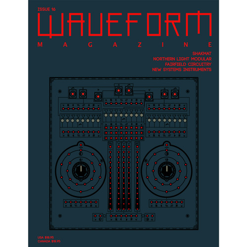 Issue #16 PRINT version Feat. Shakmat, Northern Light Modular, Fairfield Circuitry, and New Systems Instruments