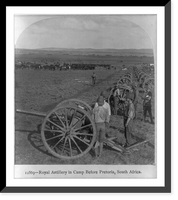 Historic Framed Print, [Royal Artillery in camp before Pretoria, South Africa],  17-7/8" x 21-7/8"