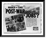 Historic Framed Print, The Latest MARCH OF TIME - Post-War Jobs" - War brought a boom; what will peace bring?...See this up-to-the-minute MOT film on what's being done about post-war U.S. employment!",  17-7/8" x 21-7/8"