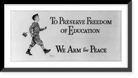 To preserve freedom of education we arm for peace Classic, Historic Reproduction