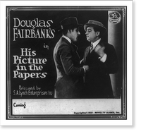 Motion picture advertisements: His Picture in the Papers, starring Douglas Fairbanks, Historic Reproduction