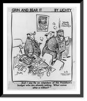 Historic Framed Print, Grin and bear it. ...And I say fie on nitpickers of the president's budget who are already asking,  'what",  17-7/8" x 21-7/8"
