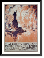 Historic Framed Print, That liberty shall not perish from the earth - Buy liberty bonds Fourth Liberty Loan.Ioseph Pennell del. ; Ketterlinus Phila. imp. - 2,  17-7/8" x 21-7/8"